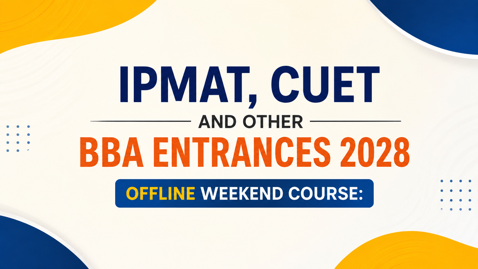 IPMAT, CUET and Other BBA Entrances 2028 | Offline Weekend Batch 